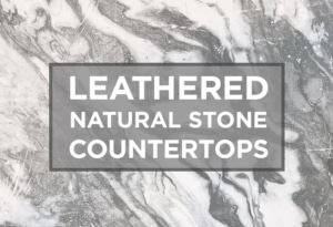 Leathered Natural Stone Countertops