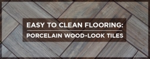 Easy to Clean Flooring-Porcelain Wood-Look Tiles